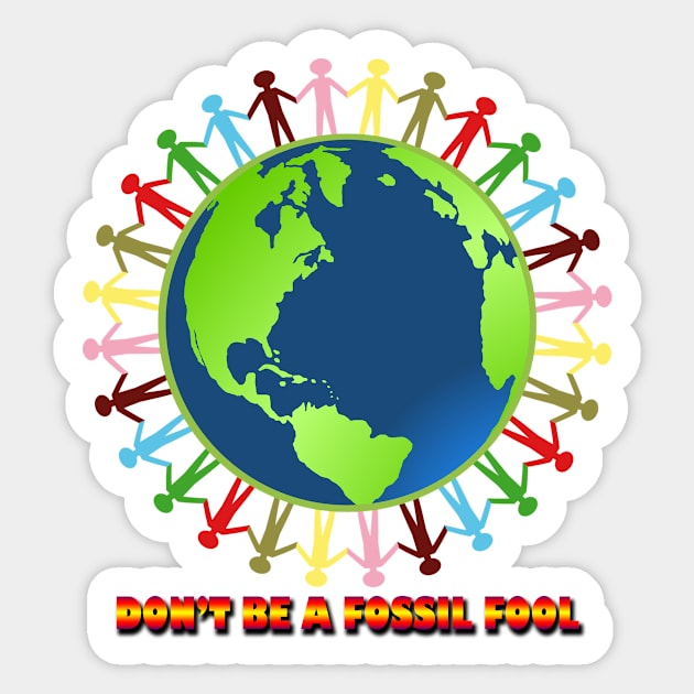 don't be a fossil fool Sticker by likbatonboot